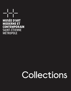 Collections : Musée d'art moderne et contemporain, Saint-Etienne Métropole - Musée d'art moderne et contemporain de Saint-Etienne métropole