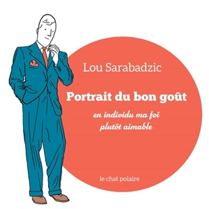 Portrait du bon goût en individu ma foi plutôt aimable - Lou Sarabadzic