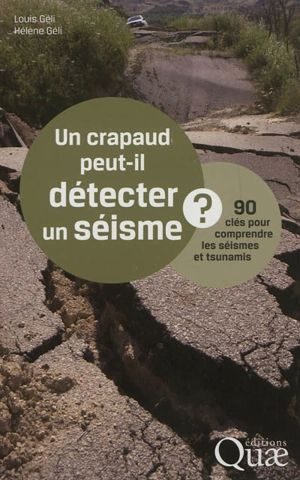 Un crapaud peut-il détecter un séisme ? : 90 clés pour comprendre les séismes et tsunamis - Louis Géli