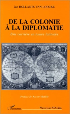 De la colonie à la diplomatie : une carrière en toutes latitudes - Jan Hollants Van Loocke