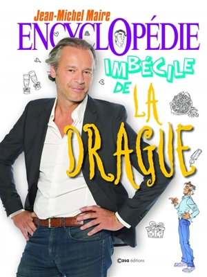 Encyclopédie imbécile de la drague - Jean-Michel Maire