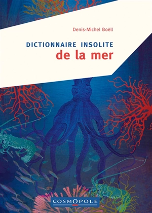 Dictionnaire insolite de la mer - Denis-Michel Boëll