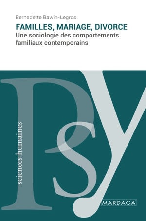 Familles, mariage, divorce : une sociologie des comportements familiaux contemporains - Bernadette Bawin-Legros