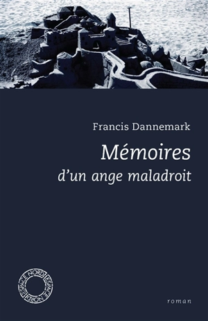 Mémoires d'un ange maladroit - Francis Dannemark