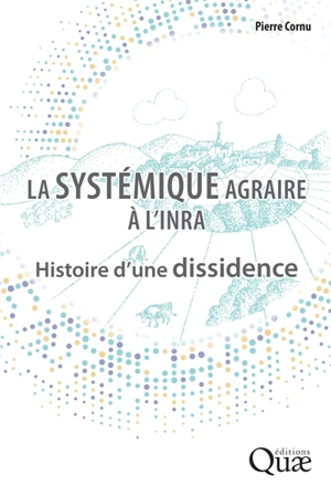 La systémique agraire à l'Inra : histoire d'une dissidence - Pierre Cornu