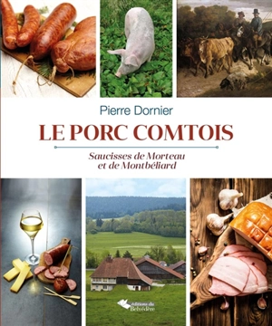 Le porc comtois : saucisses de Morteau et de Montbéliard - Pierre Dornier