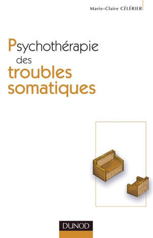 Psychothérapie des troubles somatiques - Marie-Claire Célérier