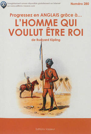 Progressez en anglais grâce à... L'homme qui voulut être roi. The man who would be king - Rudyard Kipling