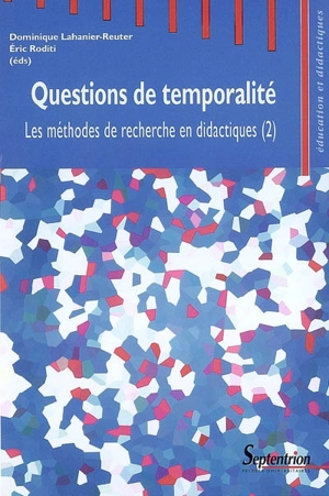 Les méthodes de recherche en didactiques. Vol. 2. Questions de temporalité : actes du deuxième séminaire international sur les méthodes de recherche en didactiques de novembre 2006 - Séminaire international sur les méthodes de recherches en didactiques (2 ; 2006)