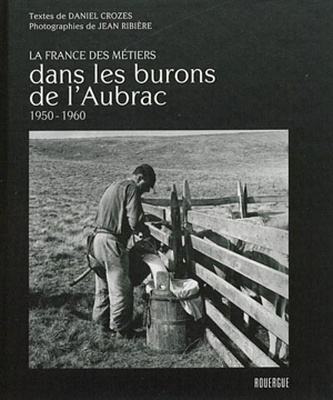 Dans les burons de l'Aubrac : 1950-1960 - Daniel Crozes