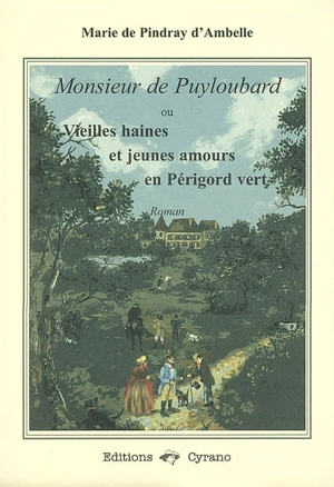 Monsieur de Puyloubard ou Vieilles haines et jeunes amours en Périgord vert - Marie de Pindray d'Ambelle