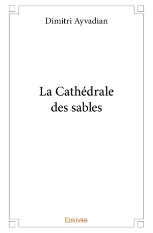 La cathédrale des sables - Dimitri Ayvadian