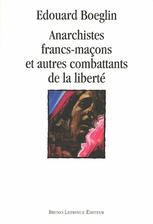 Anarchistes francs-maçons et autres combattants de la liberté - Edouard Boeglin