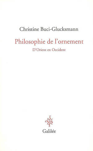 Philosophie de l'ornement : d'Orient en Occident - Christine Buci-Glucksmann