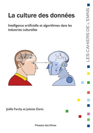 La culture des données : intelligence artificielle et algorithmes dans les industries culturelles - Joëlle Farchy