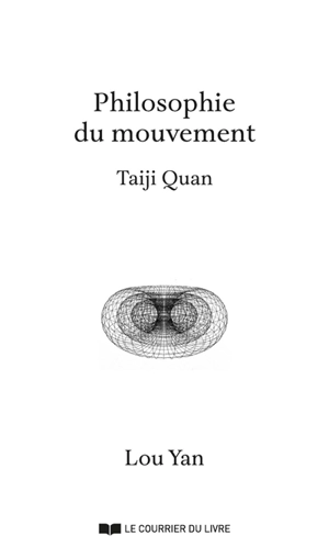 Taiji quan : une philosophie du mouvement - Lou Yan