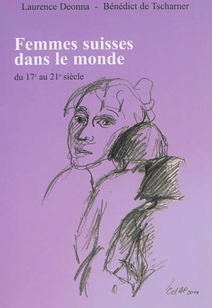 Femmes suisses dans le monde : du 17e au 21e siècle - Laurence Deonna