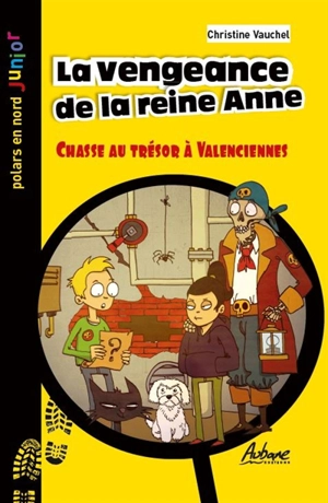 La vengeance de la reine Anne : chasse au trésor à Valenciennes - Christine Vauchel