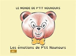 Le monde de P'tit Nounours. Les émotions de P'tit Nounours - Nadia Meyer