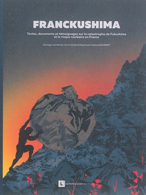 Franckushima : textes, documents et témoignages sur la catastrophe de Fukushima et le risque nucléaire en France