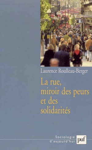 La rue, miroir des peurs et des solidarités - Laurence Roulleau-Berger
