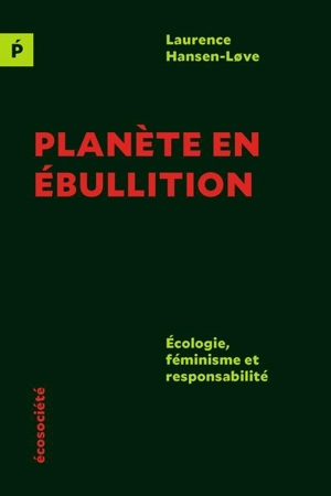 Planète en ébullition : Écologie, féminisme et responsabilité - Laurence Hansen-Love