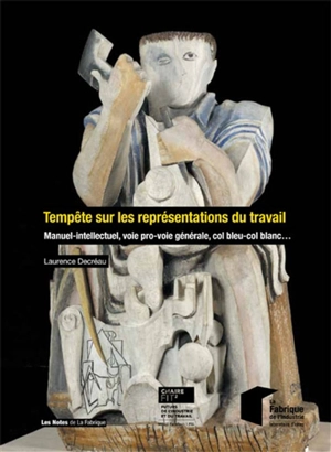 Tempête sur les représentations du travail : manuel-intellectuel, voie pro-voie générale, col bleu-col blanc... - Laurence Decréau