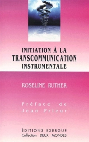 Initiation à la transcommunication instrumentale - Roseline Ruther