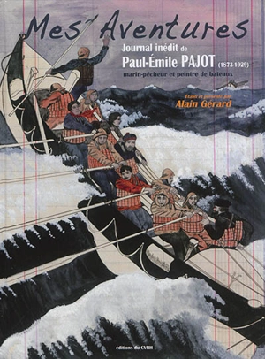 Mes aventures : journal inédit de Paul-Emile Pajot (1873-1929) : marin-pêcheur et peintre de tableaux - Paul-Emile Pajot