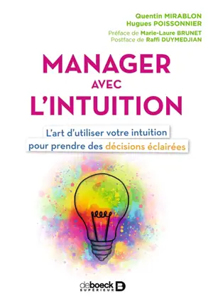 Manager avec l'intuition : l'art d'utiliser votre intuition pour prendre des décisions éclairées - Quentin Mirablon