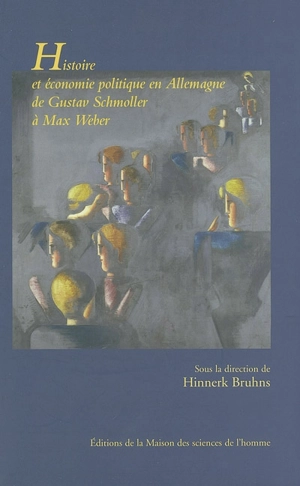 Histoire et économie politique en Allemagne de Gustav Schmoller à Max Weber : nouvelles perspectives sur l'école historique de l'économie