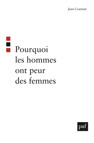 Pourquoi les hommes ont peur des femmes - Jean Cournut