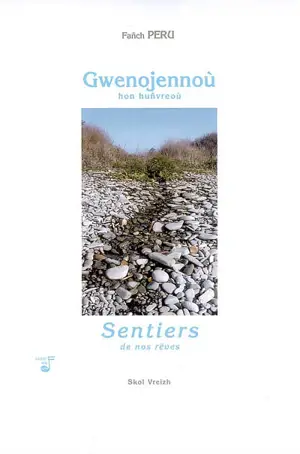 Gwenojennoù hon huñvreoù : primskeudennoù ha rimadelloù. Sentiers de nos rêves : instantanés et bouts rimés - Fanch Peru