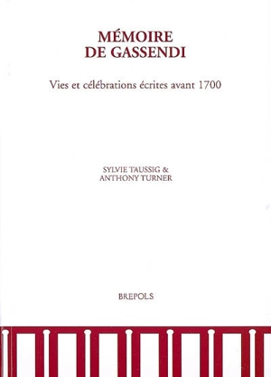 Mémoire de Gassendi : vies et célébrations écrites avant 1700 - Sylvie Taussig