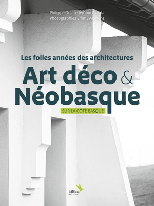 Les folles années des architectures : Art déco & néobasque : sur la côte basque - Philippe Dulau