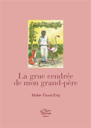 La grue cendrée de mon grand-père - Mahir Ünsal Eris