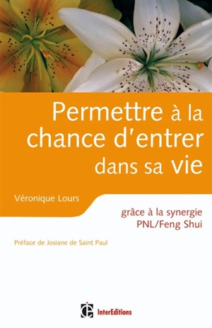 Permettre à la chance d'entrer dans sa vie : grâce à la synergie PNL-feng shui - Véronique Lours