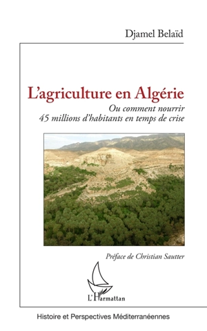 L'agriculture en Algérie ou Comment nourrir 45 millions d'habitants en temps de crise - Djamel Belaïd