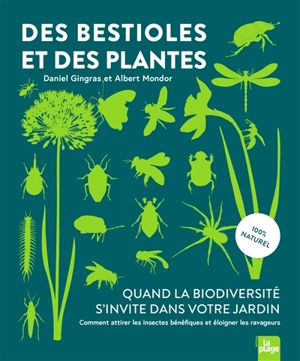 Des bestioles et des plantes : quand la biodiversité s'invite dans votre jardin : comment attirer les insectes bénéfiques et éloigner les ravageurs - Daniel Gingras