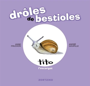 Drôles de bestioles. Tito l'escargot - Anne Fruchon