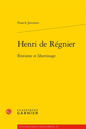 Henri de Régnier : érotisme et libertinage - Franck Javourez