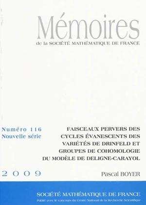 Mémoires de la Société mathématique de France, n° 116. Faisceaux pervers des cycles évanescents des variétés de Drinfeld et groupes de cohomologie du modèle de Deligne-Carayol - Pascal Boyer