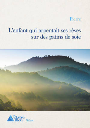 L'enfant qui arpentait ses rêves sur des patins de soie - Pierre Geneste