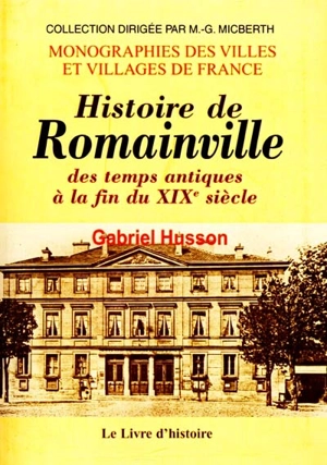 Histoire de Romainville : des temps antiques à la fin du XIXe siècle - Gabriel Husson