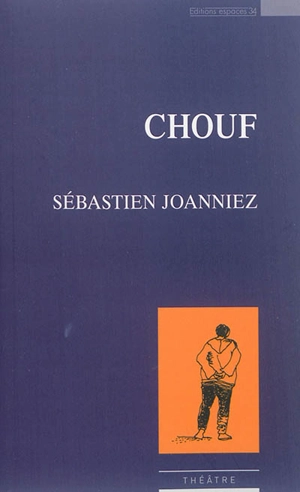 Chouf : théâtre - Sébastien Joanniez