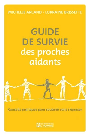 Guide de survie des proches aidants : Conseils pratiques pour soutenir sans s'épuiser - Michelle Arcand