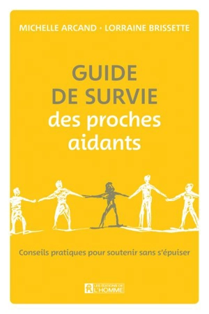 Guide de survie des proches aidants : Conseils pratiques pour soutenir sans s'épuiser - Michelle Arcand