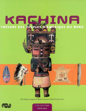 Kachina : trésors des peuples d'Amérique du Nord - Christiane Lavaquerie-Klein