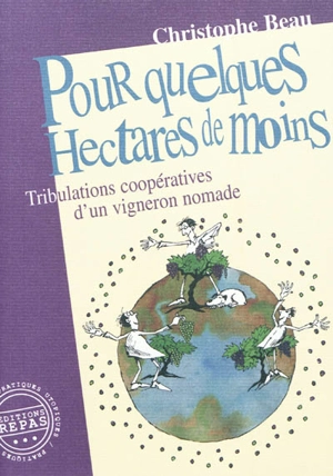 Pour quelques hectares de moins... : tribulations coopératives d'un vigneron nomade - Christophe Beau