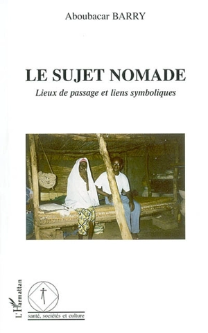 Le sujet nomade : lieux de passage et liens symboliques - Aboubacar Barry